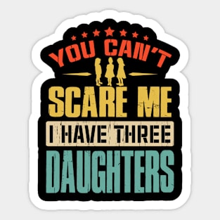 You Can't Scare Me I Have Three Daughters Sticker